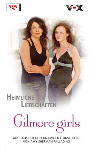 Gilmore Girls 07. Heimliche Liebschaften