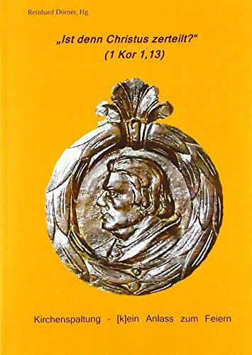 "Ist denn Christus zerteilt?" (1Kor 1,13): Kirchenspaltung – [k]ein Anlass zum Feiern