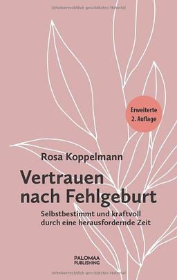 Vertrauen nach Fehlgeburt: Selbstbestimmt und kraftvoll durch eine herausfordernde Zeit