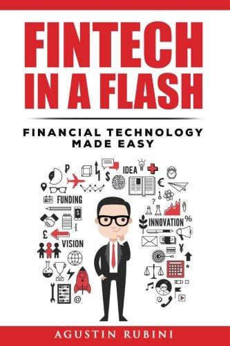 Fintech in a Flash: Financial Technology made Easy (2018 Edition)