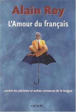 L'amour du français : contre les puristes et autres censeurs de la langue