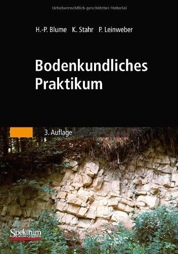 Bodenkundliches Praktikum: Eine Einführung in pedologisches Arbeiten für Ökologen, Land- und Forstwirte, Geo- und Umweltwissenschaftler