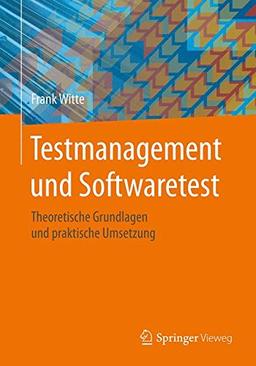 Testmanagement und Softwaretest: Theoretische Grundlagen und praktische Umsetzung