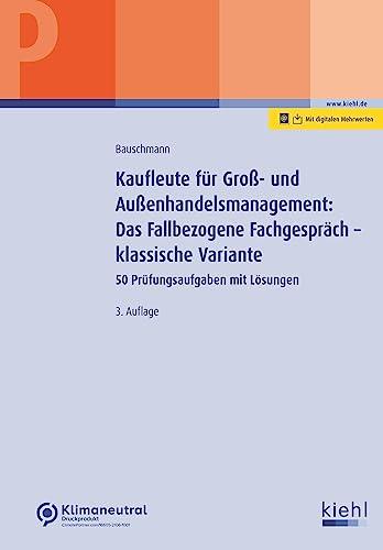 Kaufleute für Groß- und Außenhandelsmanagement: Das Fallbezogene Fachgespräch – klassische Variante: 50 Prüfungsaufgaben mit Lösungen