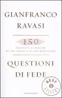 Questioni di fede. 150 risposte ai perché di chi crede e di chi non crede