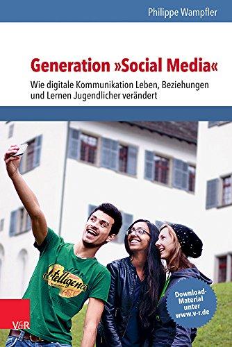 Generation »Social Media«: Wie digitale Kommunikation Leben, Beziehungen und Lernen Jugendlicher verändert