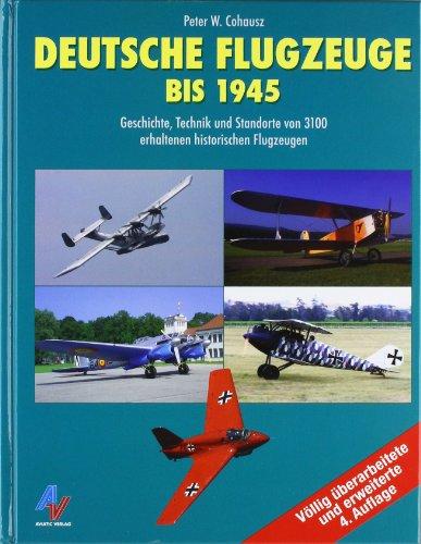 Deutsche Flugzeuge bis 1945: Geschichte, Technik und Standorte von 3000 erhaltenen historischen Flugzeugen