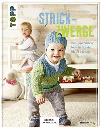 Strickzwerge (KREATIV.INSPIRATION): Der neue Stricklook für Kinder bis 18 Monate