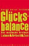 Glücksbalance: Das magische Dreieck Leben & Arbeit & Zen