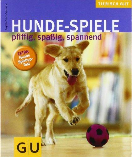 Hunde-Spiele: Pfiffig, spaßig, spannend. Tierisch gut (GU Tierisch gut)