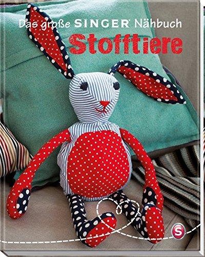 Das große Singer Nähbuch - Stofftiere (Singer Nähbücher)