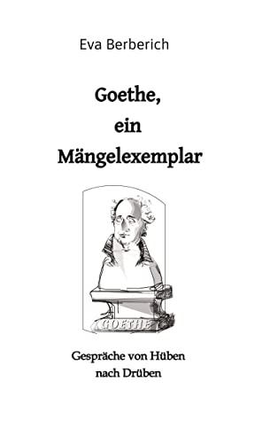 Goethe, ein Mängelexemplar: Gespräche von Hüben nach Drüben