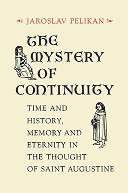 The Mystery of Continuity: Time and History, Memory and Eternity in the Thought of St Augustine (Richard Lectures)