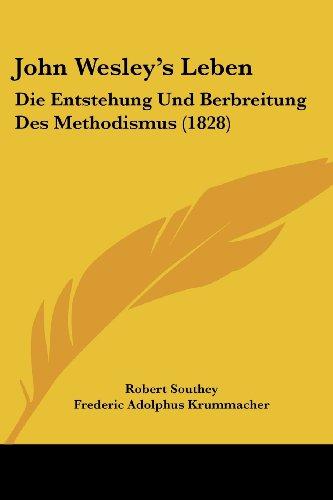 John Wesley's Leben: Die Entstehung Und Berbreitung Des Methodismus (1828)