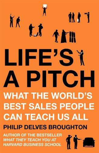 Life's A Pitch: What the World's Best Sales People Can Teach Us All