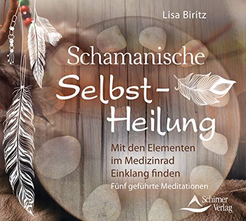 CD Schamanische Selbst-Heilung: Im Medizinrad Einklang finden Fünf geführte Meditationen