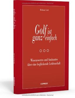 Golf ist ganz einfach: Wissenswertes und AmÃ1/4santes Ã1/4ber eine beglÃ1/4ckende Leidenschaft