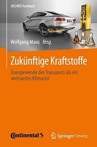 Zukünftige Kraftstoffe: Energiewende des Transports als ein weltweites Klimaziel (ATZ/MTZ-Fachbuch)