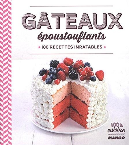 Gâteaux époustouflants : 100 recettes inratables