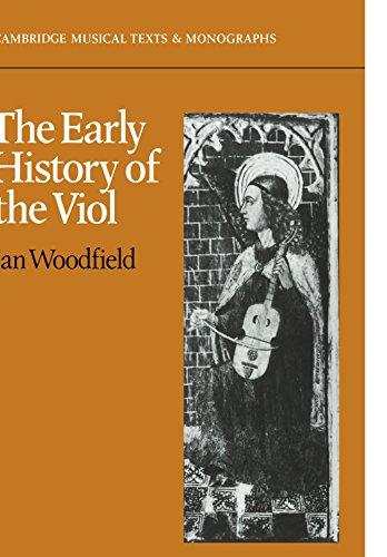 The Early History of the Viol (Cambridge Musical Texts and Monographs)