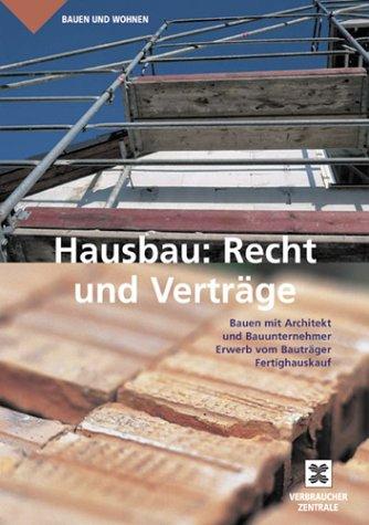 Hausbau: Recht und Verträge: Bauen mit Architekt und Bauunternehmer, Erwerb vom Bauträger, Fertighäuser