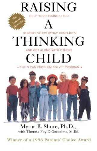 Raising a Thinking Child: Help Your Young Child to Resolve Everyday Conflicts and Get Along with Others