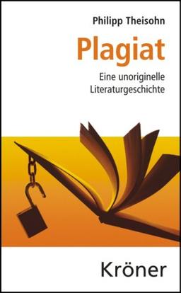 Plagiat: Eine unoriginelle Literaturgeschichte