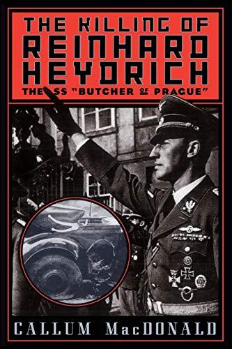 The Killing of Reinhard Heydrich: The SS "Butcher of Prague"