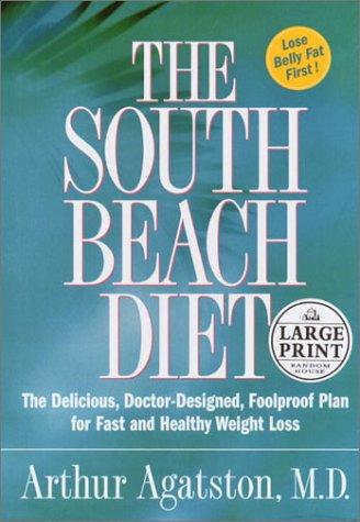 The South Beach Diet: The Delicious, Doctor-Designed, Foolproof Plan for Fast and Healthy Weight Loss (Random House Large Print (Cloth/Paper))