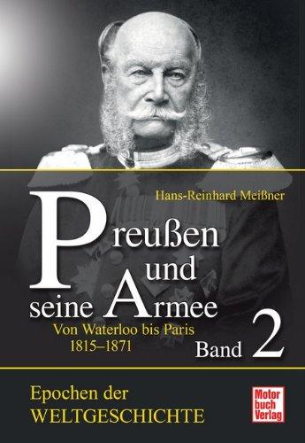 Preußen und seine Armee  Band 2: Von Waterloo bis Königgrätz 1815-1866 (Epochen der Weltgeschichte)