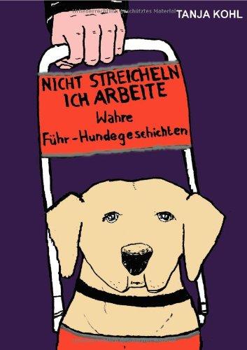 Nicht streicheln, ich arbeite: Wahre Führ-Hundegeschichten