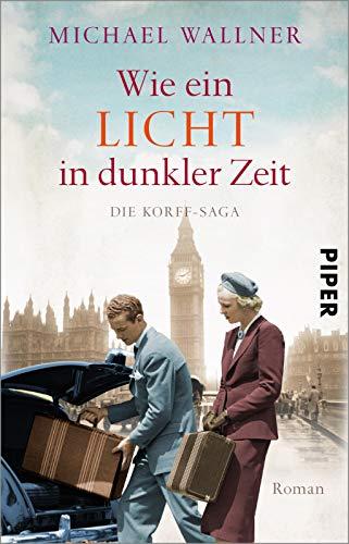 Wie ein Licht in dunkler Zeit (Die Korffs 3): Die Korff-Saga | Dramatische Familiensaga zwischen alter und neuer Welt, Liebe und Verrat