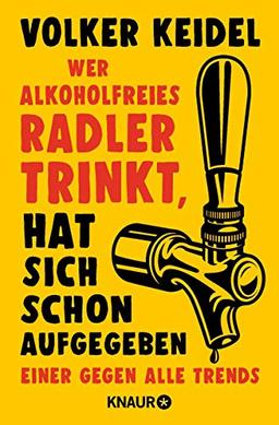 Wer alkoholfreies Radler trinkt, hat sich schon aufgegeben: Einer gegen alle Trends