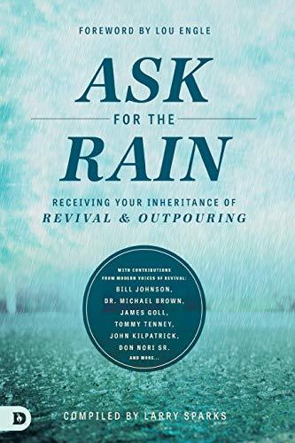 Ask for the Rain: Receiving Your Inheritance of Revival & Outpouring