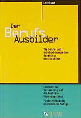 Der Berufsausbilder: Die berufs- und arbeitspädagogischen Kenntnisse des Ausbilders. Lernprogramm