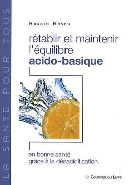 Rétablir et maintenir l'équilibre acido-basique : en bonne santé grâce à la désacidification