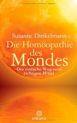 Die Homöopathie des Mondes: Der einfache Weg zum richtigen Mittel