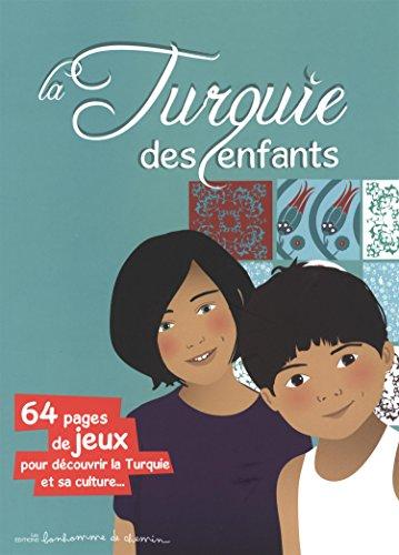 La Turquie des enfants : 64 pages de jeux pour découvrir la Turquie et sa culture...