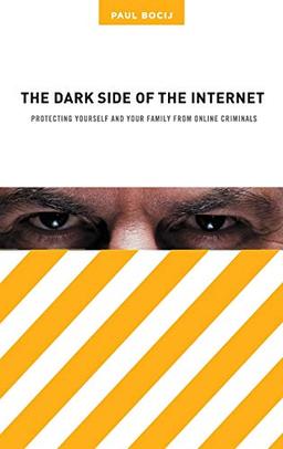 The Dark Side of the Internet: Protecting Yourself and Your Family from Online Criminals