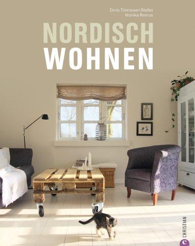 Nordisch wohnen: stylische Einrichtungsideen und Wohndesign aus Skandinavien - einzigartige Wohnideen aus dem hohen Norden