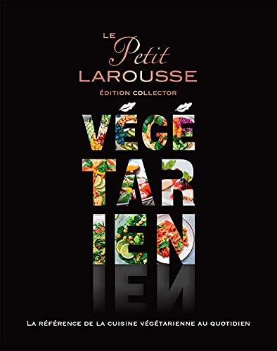 Le petit Larousse végétarien : la référence de la cuisine végétarienne au quotidien