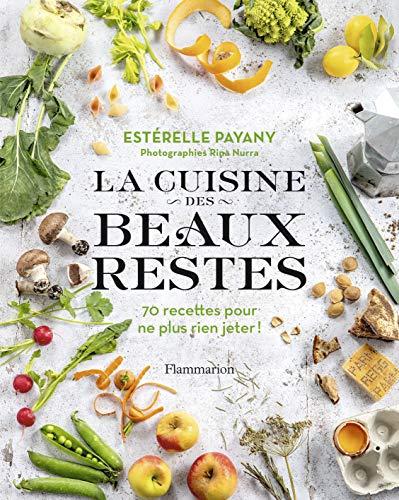 La cuisine des beaux restes : 70 recettes pour ne plus rien jeter !