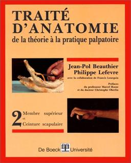 Traité d'anatomie : de la théorie à la pratique palpatoire. Vol. 2. Membre supérieur, ceinture scapulaire