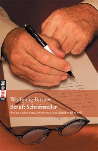 Beruf: Schriftsteller: Was man wissen muss, wenn man vom Schreiben leben will