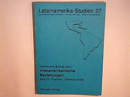 Interamerikanische Beziehungen: Einfluss-Transfer-Interkulturalität. Ein Erlanger Kolloquium (Erlanger Lateinamerika-Studien)