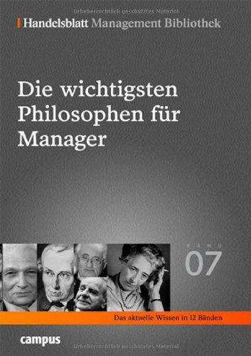 Die wichtigsten Philosophen für Manager: Ausgewählt und kommentiert von Andreas Drosdek (Handelsblatt Management Bibliothek)