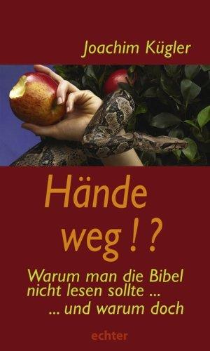 Hände weg!?: Warum man die Bibel nicht lesen sollte - und warum doch