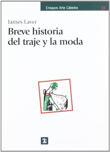 Breve historia del traje y la moda (Ensayos Arte Cátedra)