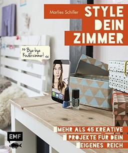 Style dein Zimmer: Mehr als 45 kreative Projekte für dein eigenes Reich – Bye-bye Kinderzimmer!