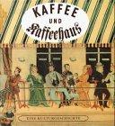 Kaffee und Kaffeehaus. Eine Kulturgeschichte